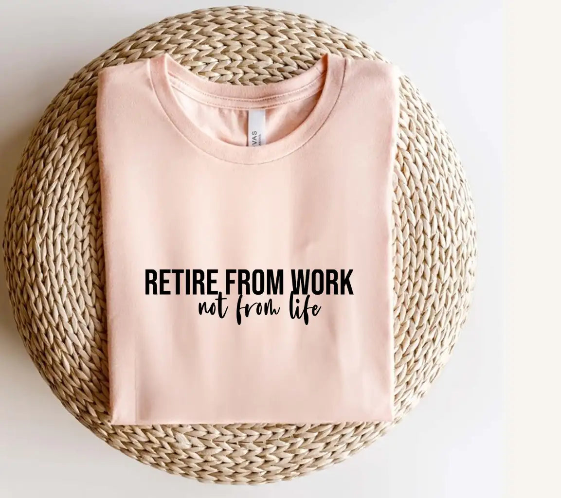 Retirement SVG - Retire From Work, Not From Life SVG
