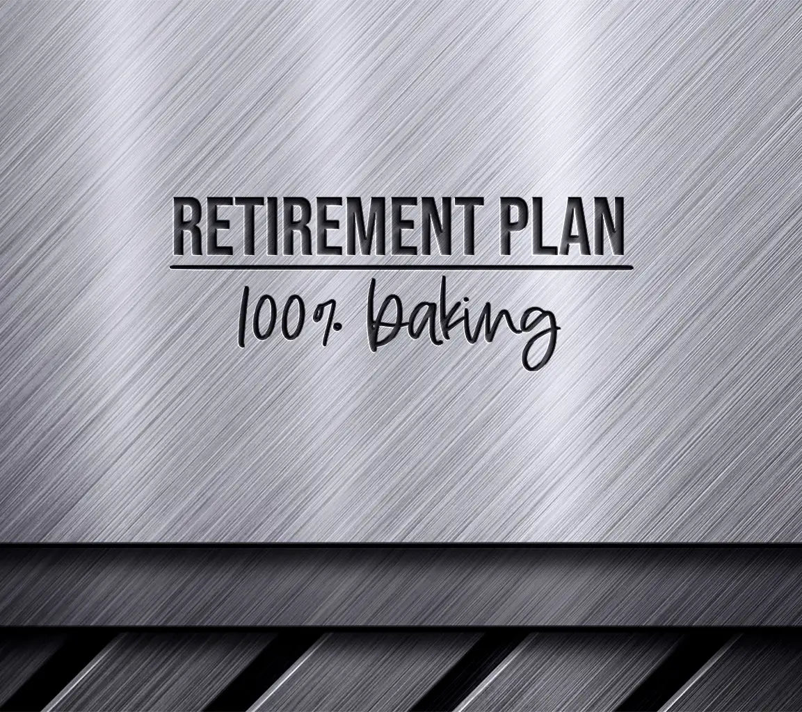 Retirement Plan 100% Baking SVG Cut File - Huge Design SVG