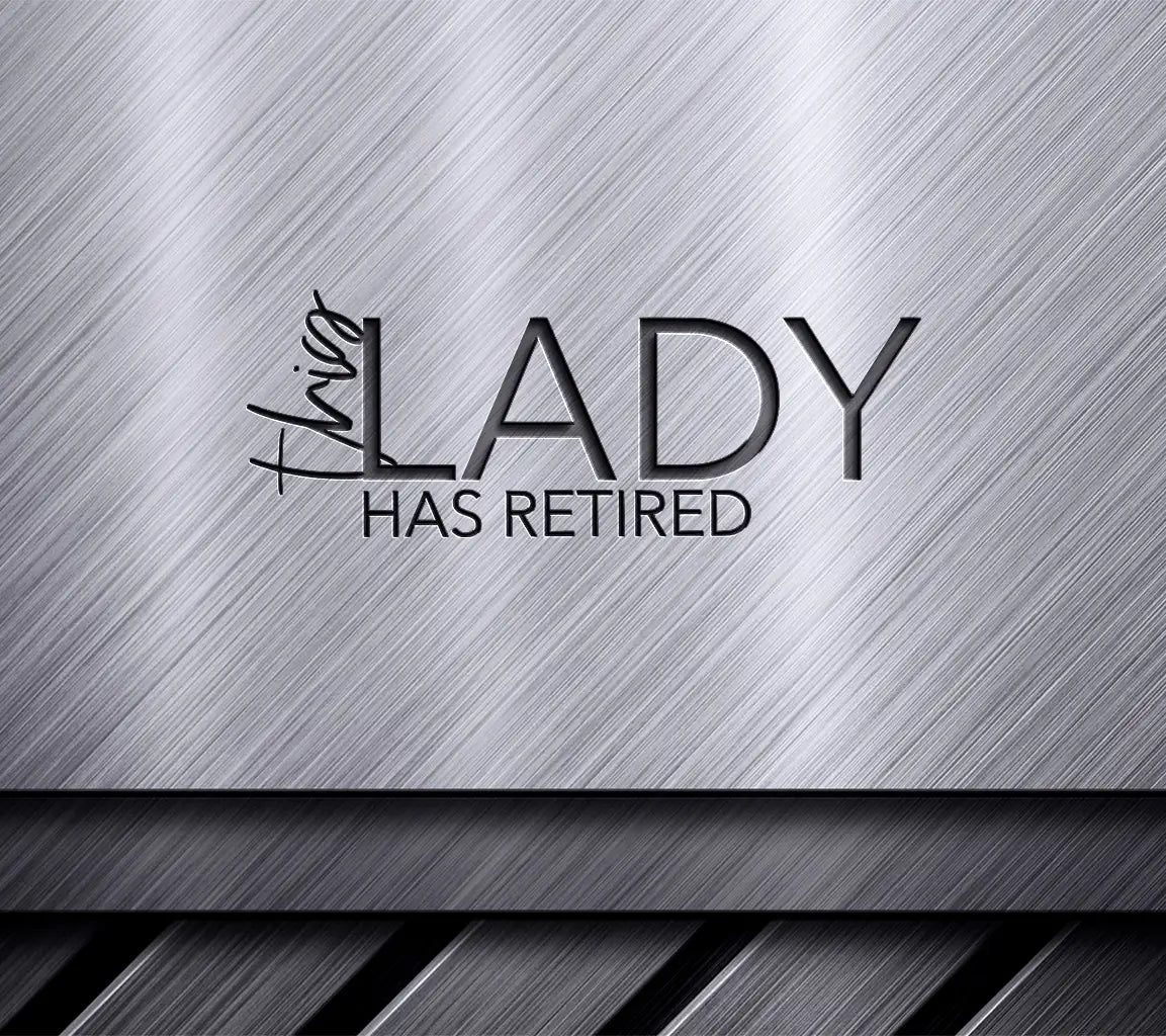  Lady Has Retired SVG Cut File - Huge Retirement Design SVG