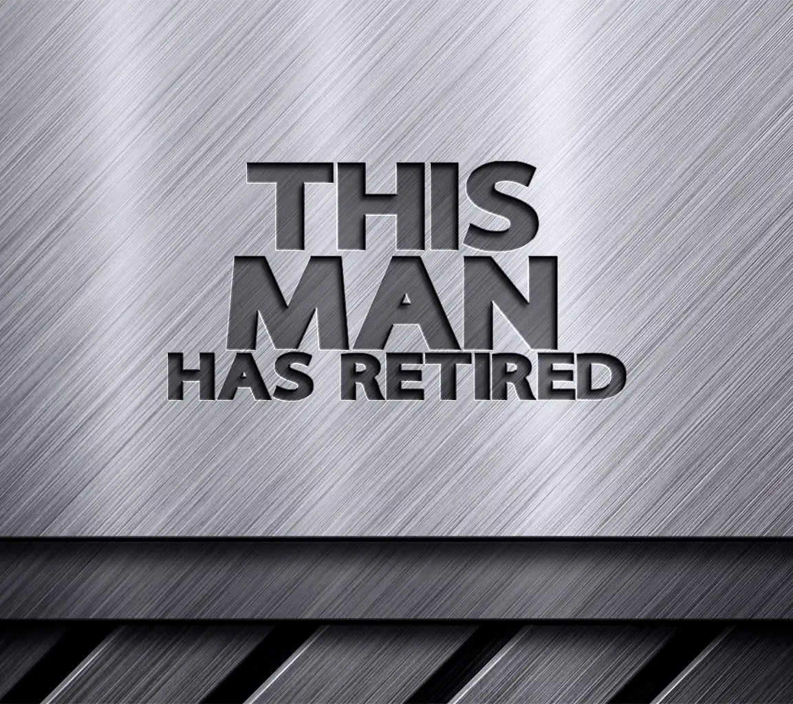  This Man Has Retired SVG Design - Huge Retirement Sign SVG