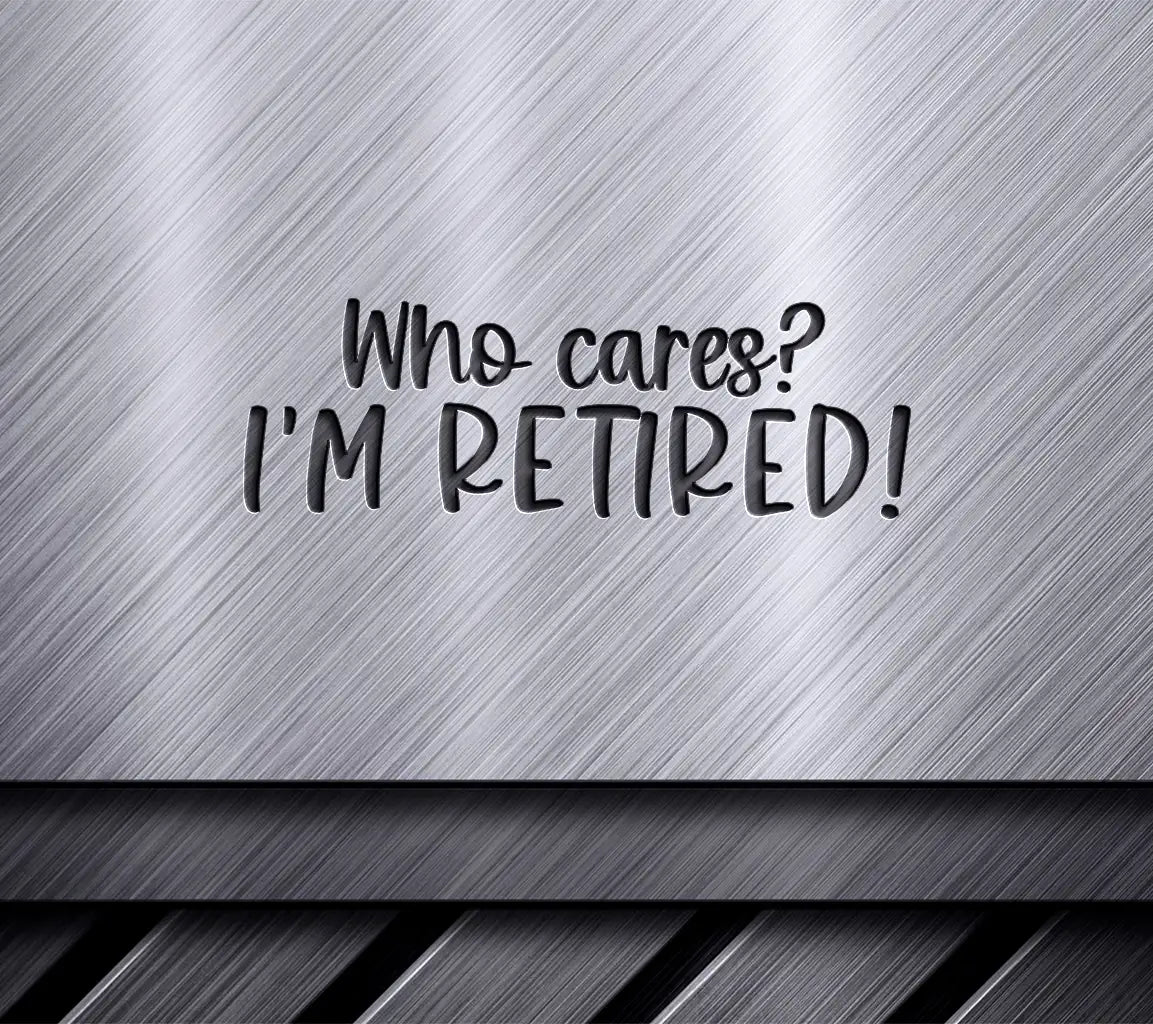 Retired & Dont Care SVG - Funny Retirement Design SVG