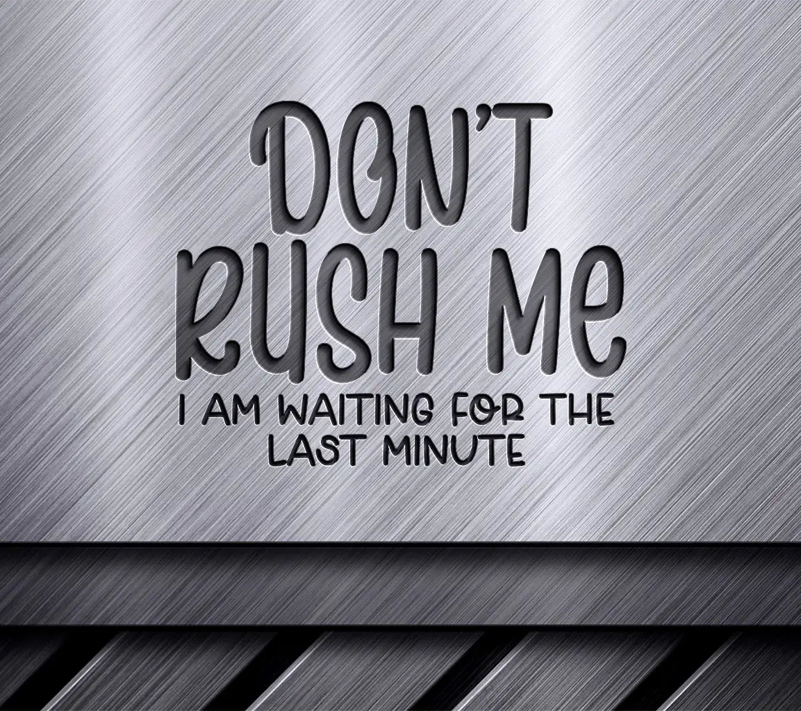Dont Rush Me - Last Minute Procrastination SVG SVG