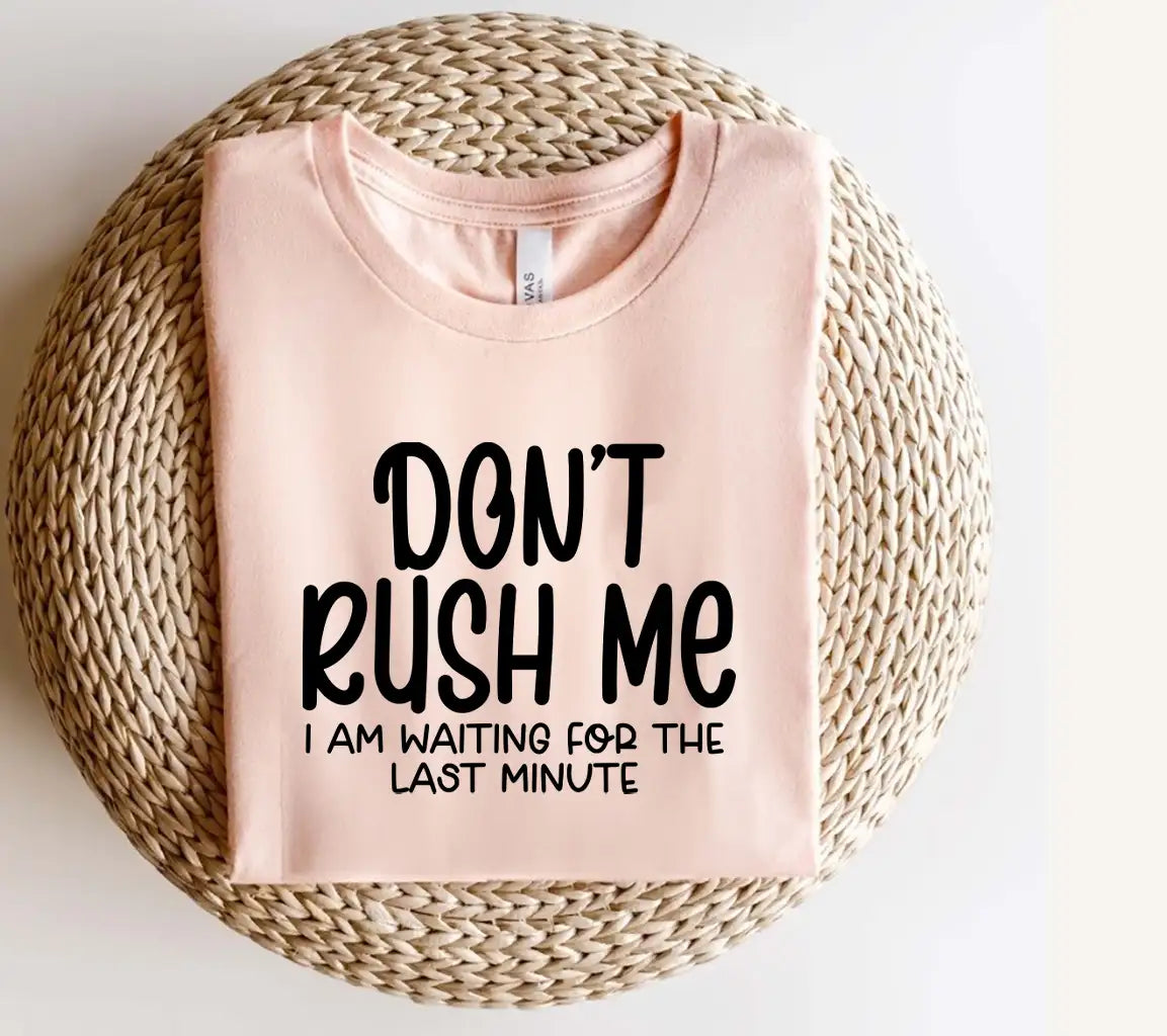 Dont Rush Me - Last Minute Procrastination SVG SVG