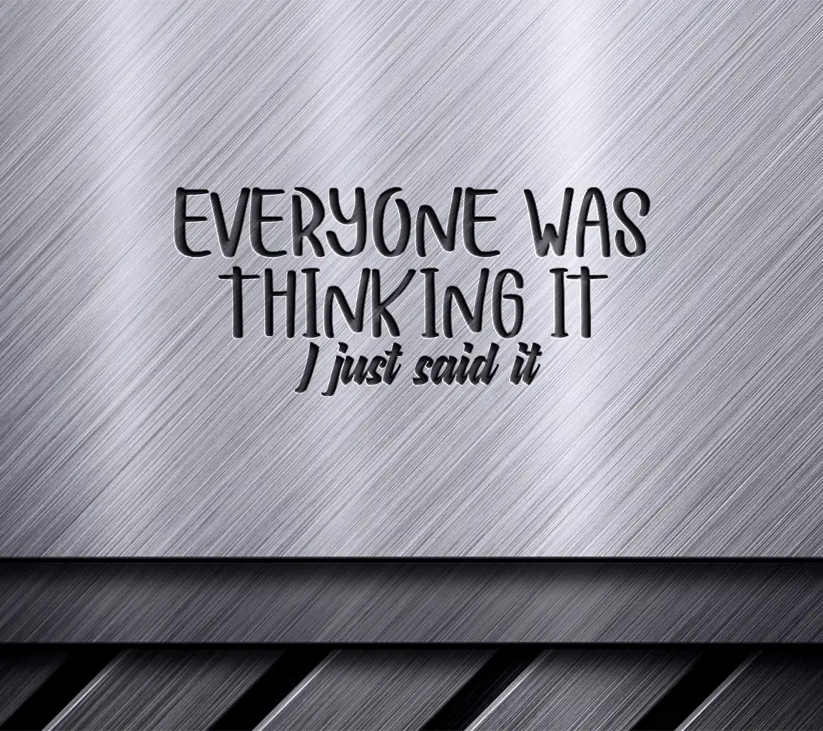 Everyone Was Thinking It, I Just Said It Sarcastic Quote SVG SVG