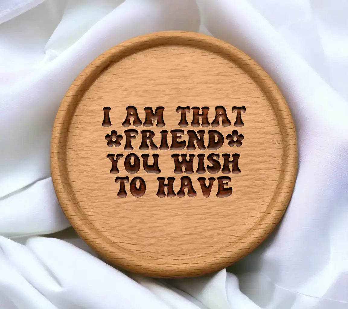 I Am That Friend You Wish To Have SVG Poster - Sarcastic Quote Design SVG
