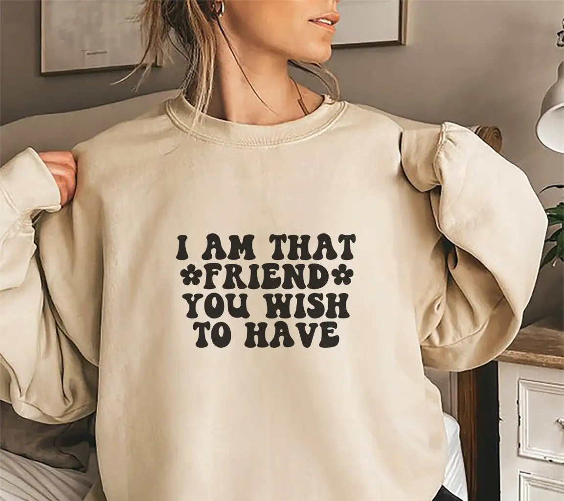 I Am That Friend You Wish To Have SVG Poster - Sarcastic Quote Design SVG