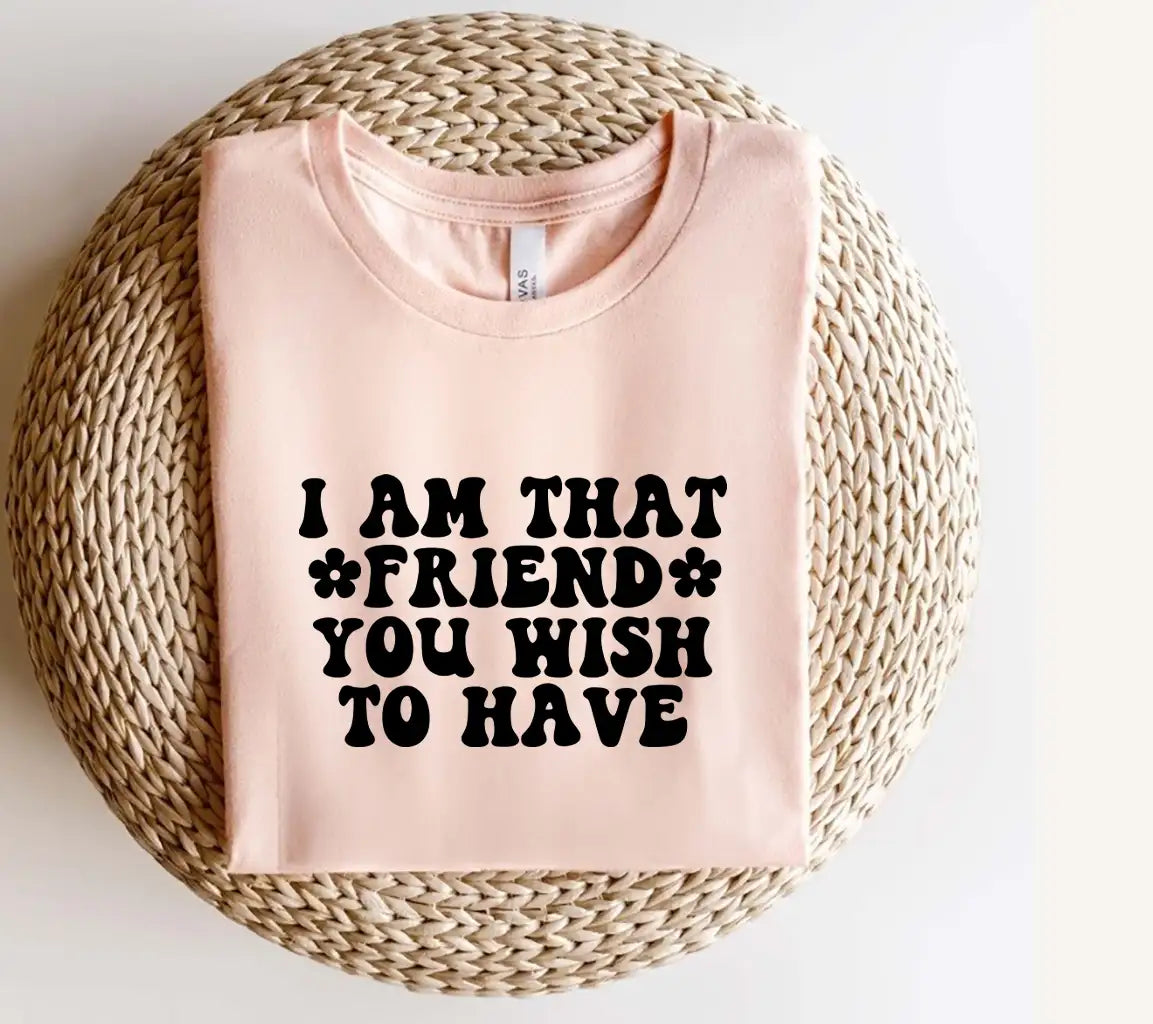 I Am That Friend You Wish To Have SVG Poster - Sarcastic Quote Design SVG