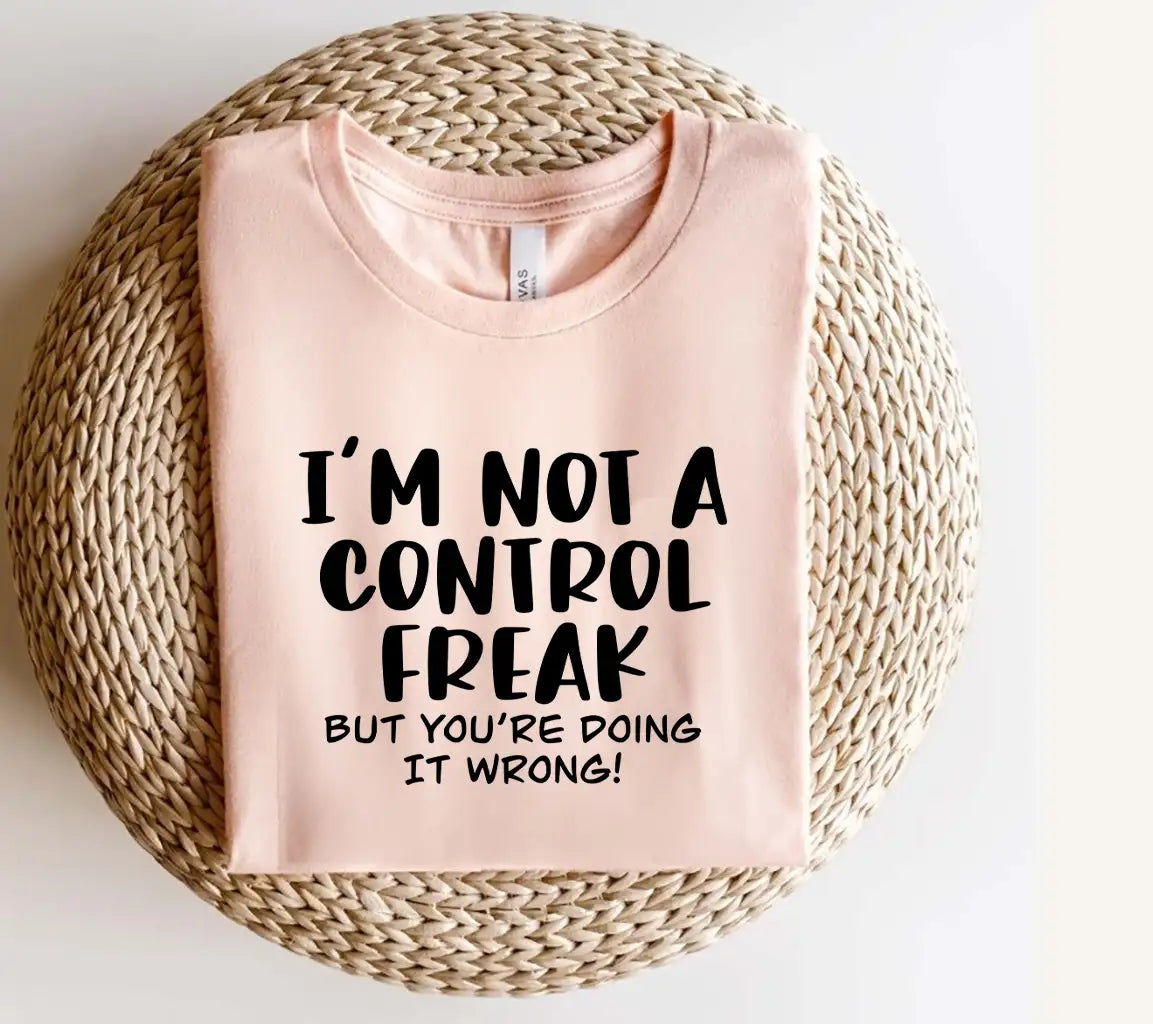 Im Not A Control Freak (But Youre Doing It Wrong) - Sarcastic SVG Design SVG