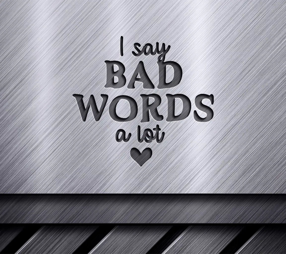 ## Sarcastic I Say Bad Words A Lot SVG Design SVG