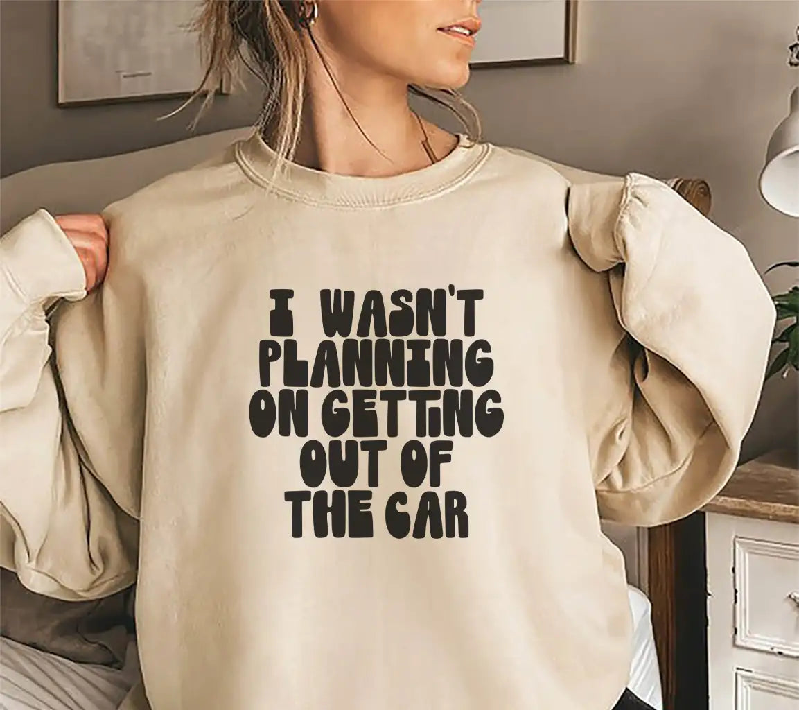 I Wasnt Planning On Getting Out Of The Car - Funny Sarcastic SVG Sign SVG
