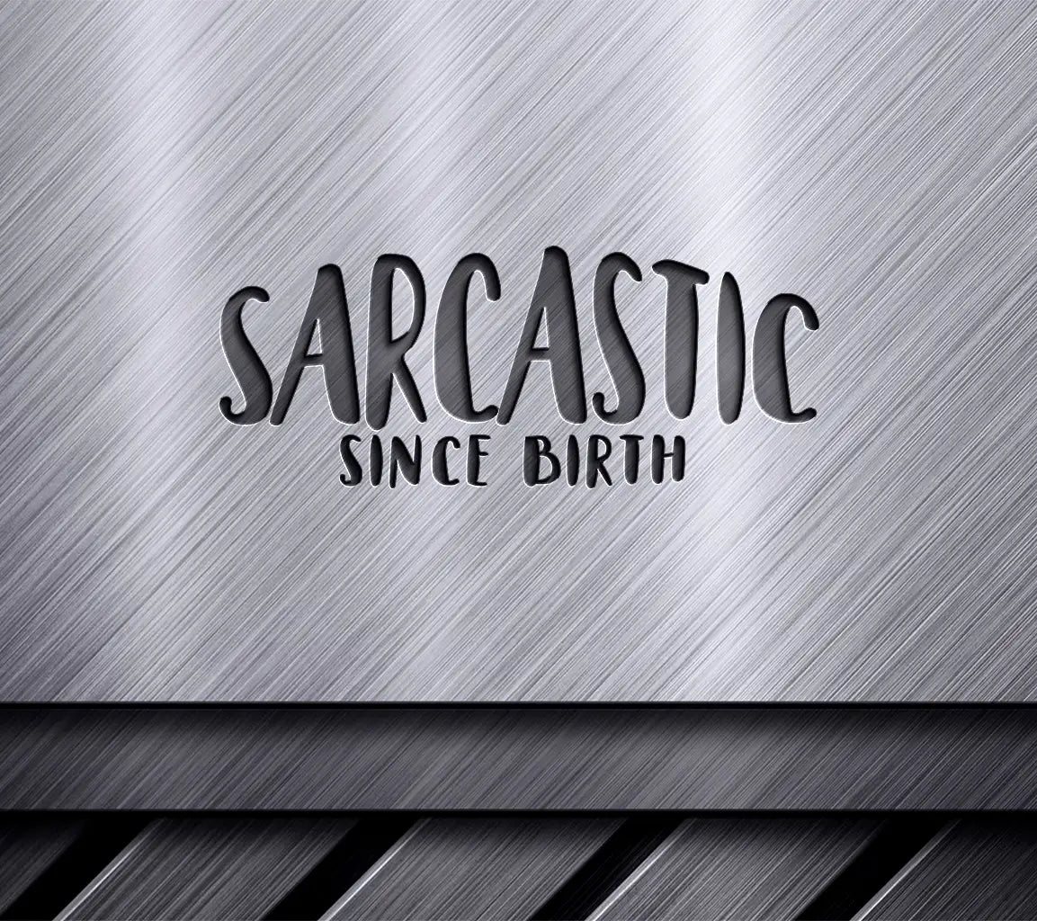 ## Sarcastic Since Birth SVG -  Design SVG