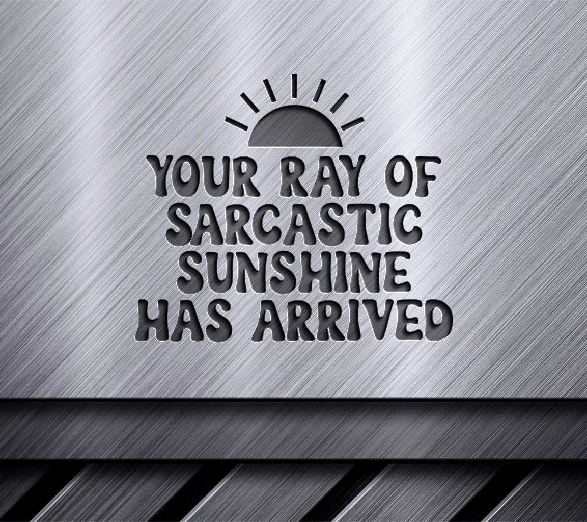 Sarcastic Sunshine Has Arrived SVG - Funny Quote Design SVG