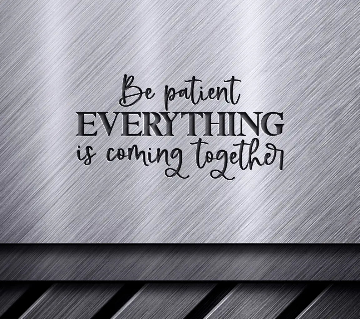 Be Patient, Everything Is Coming Together SVG Cut File SVG