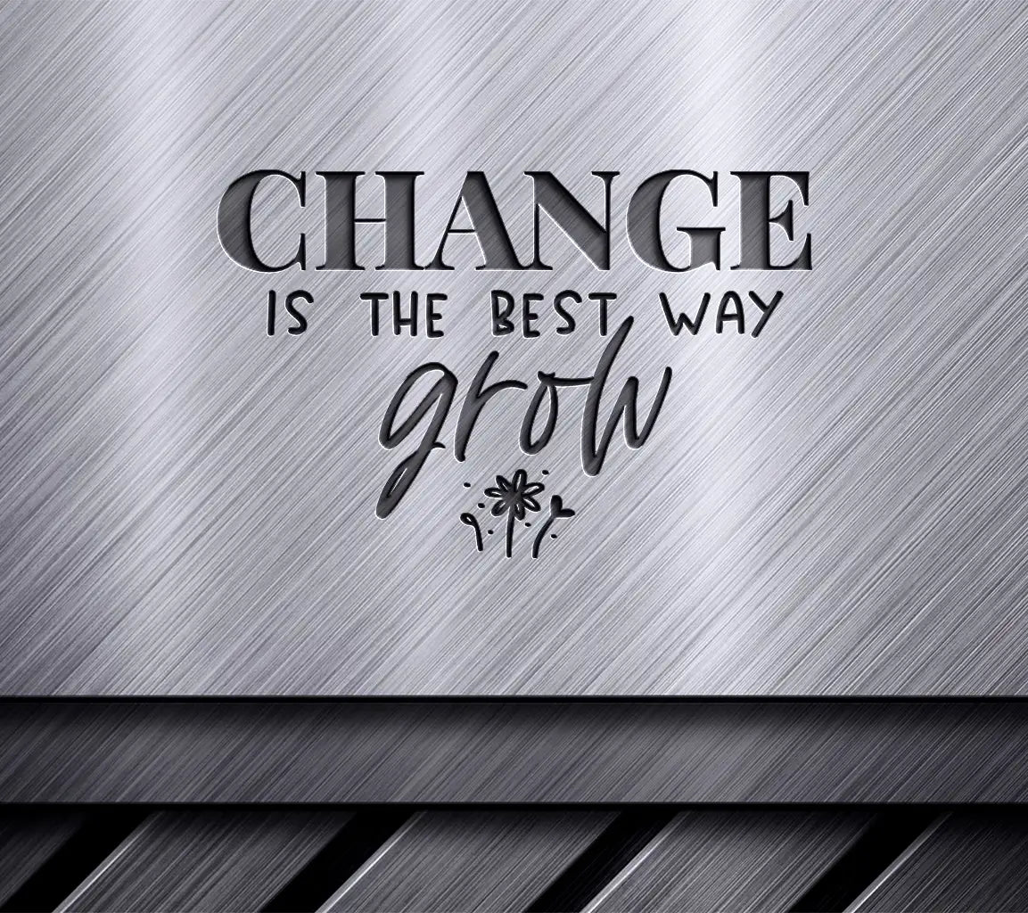 Change Is The Best Way To Grow - Motivational Sign SVG SVG