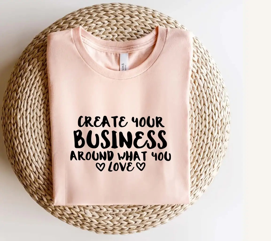 Create Your Business Around What You Love SVG Design SVG