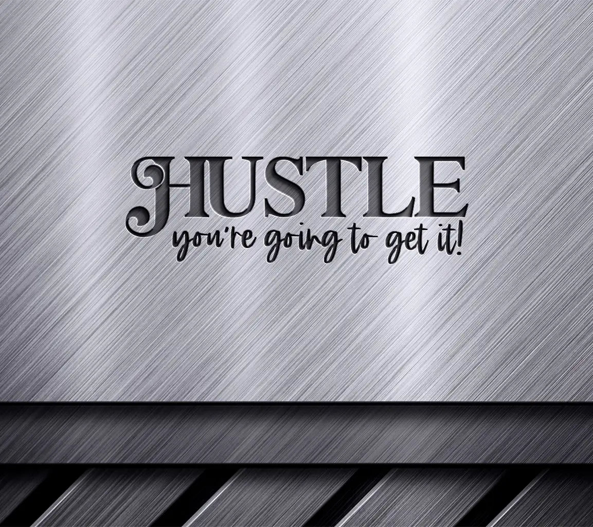Hustle Youre Going to Get It SVG Sign - Small Business Owner Motivation SVG