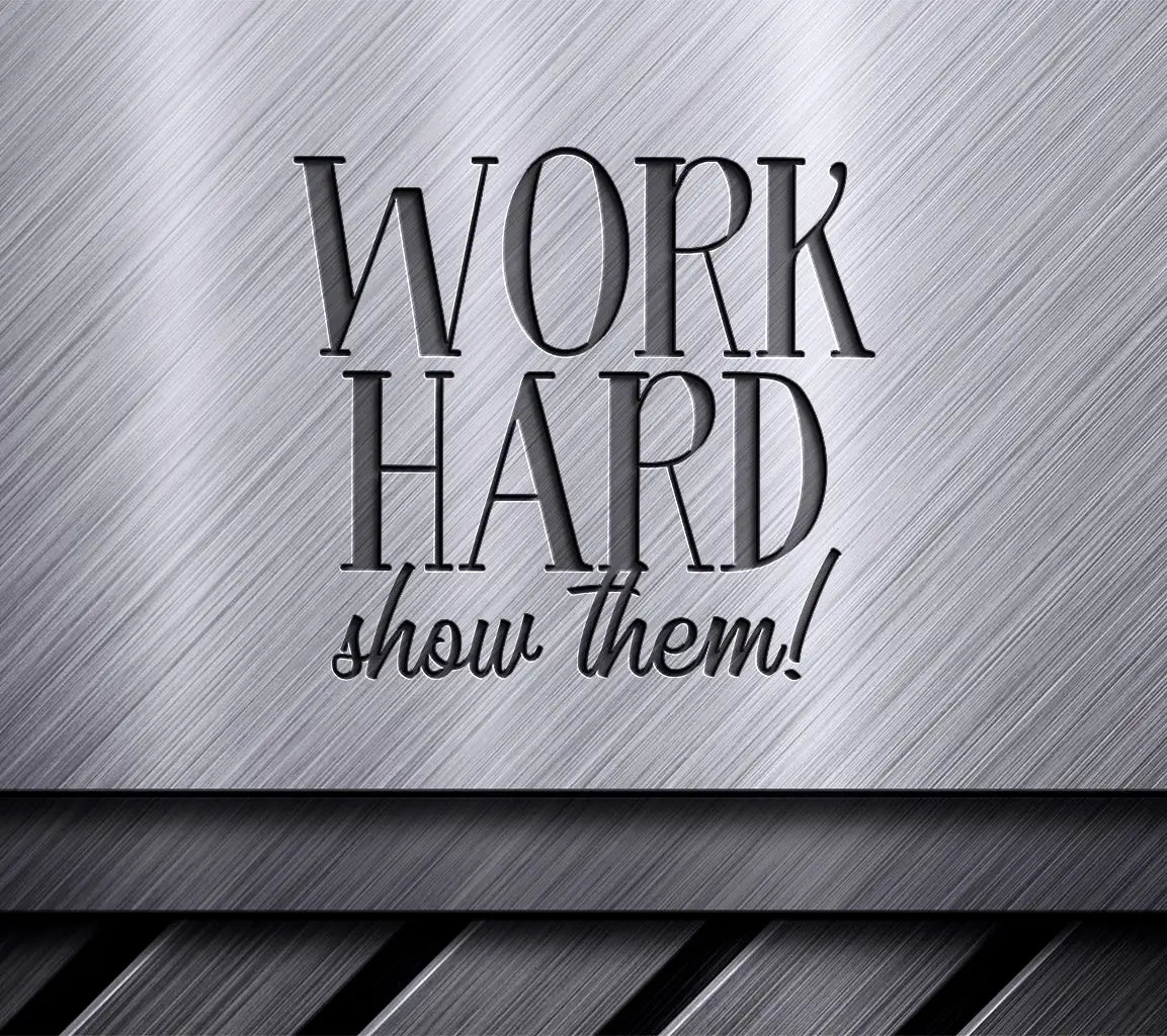 Work Hard Show Them -  SVG Design for Small Business Owners SVG