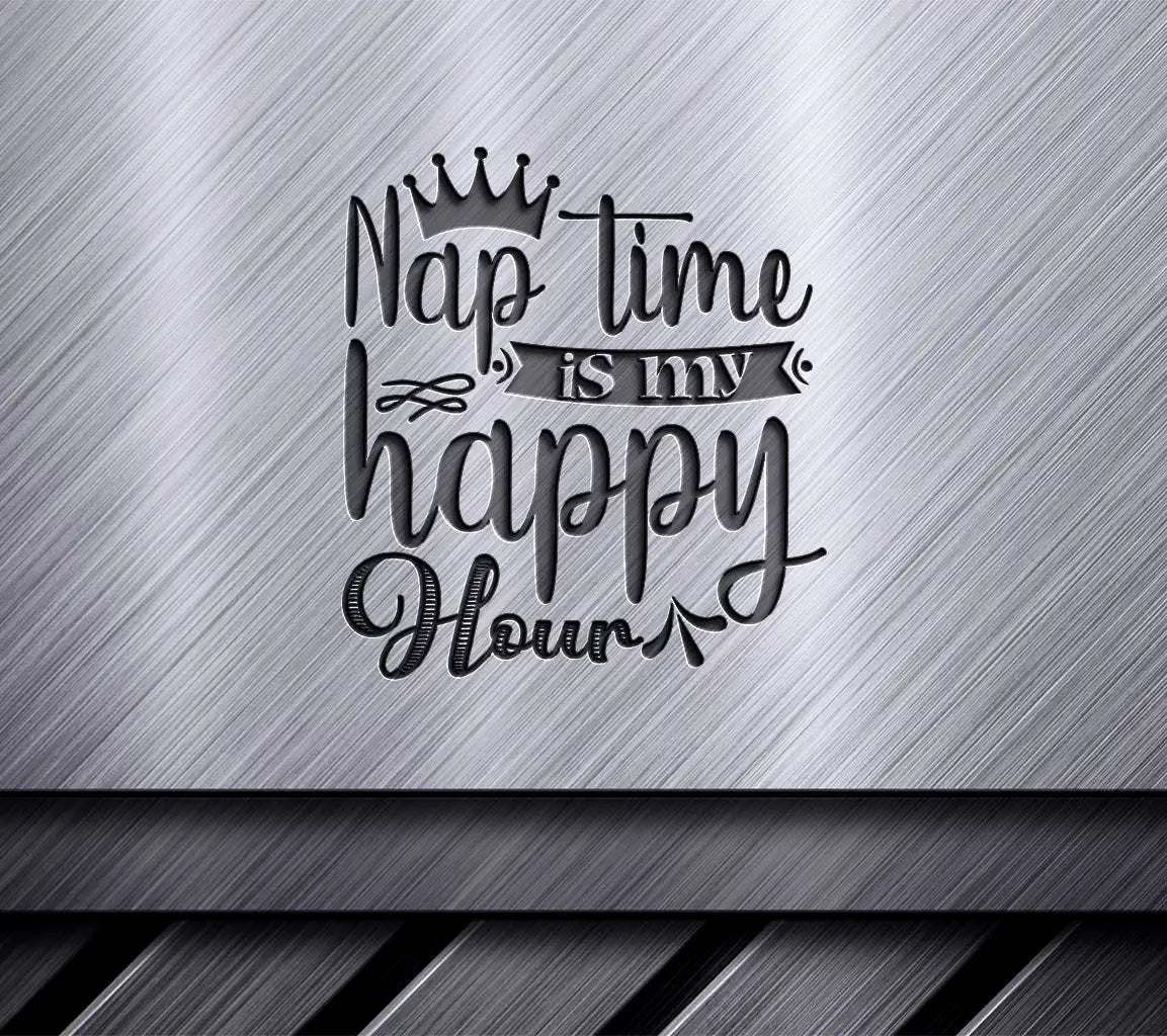 Nap Time is My Happy Hour SVG - Mothers Day Design SVG
