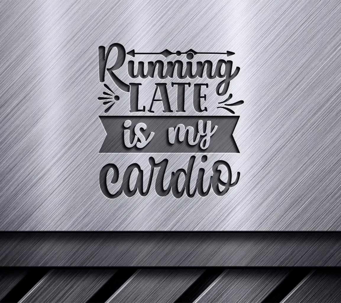 Running Late Is My Cardio - Funny  SVG Design SVG