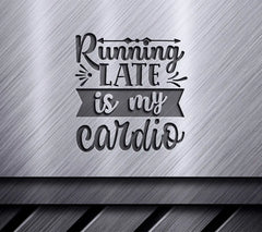 Running Late Is My Cardio - Funny  SVG Design SVG