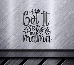 Got It From My Mama SVG Design -  Mothers Day Cut File SVG
