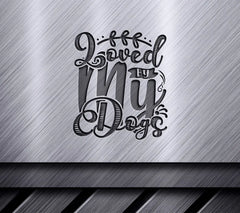 I Loved My Dogs  SVG - Huge Mothers Day Design SVG