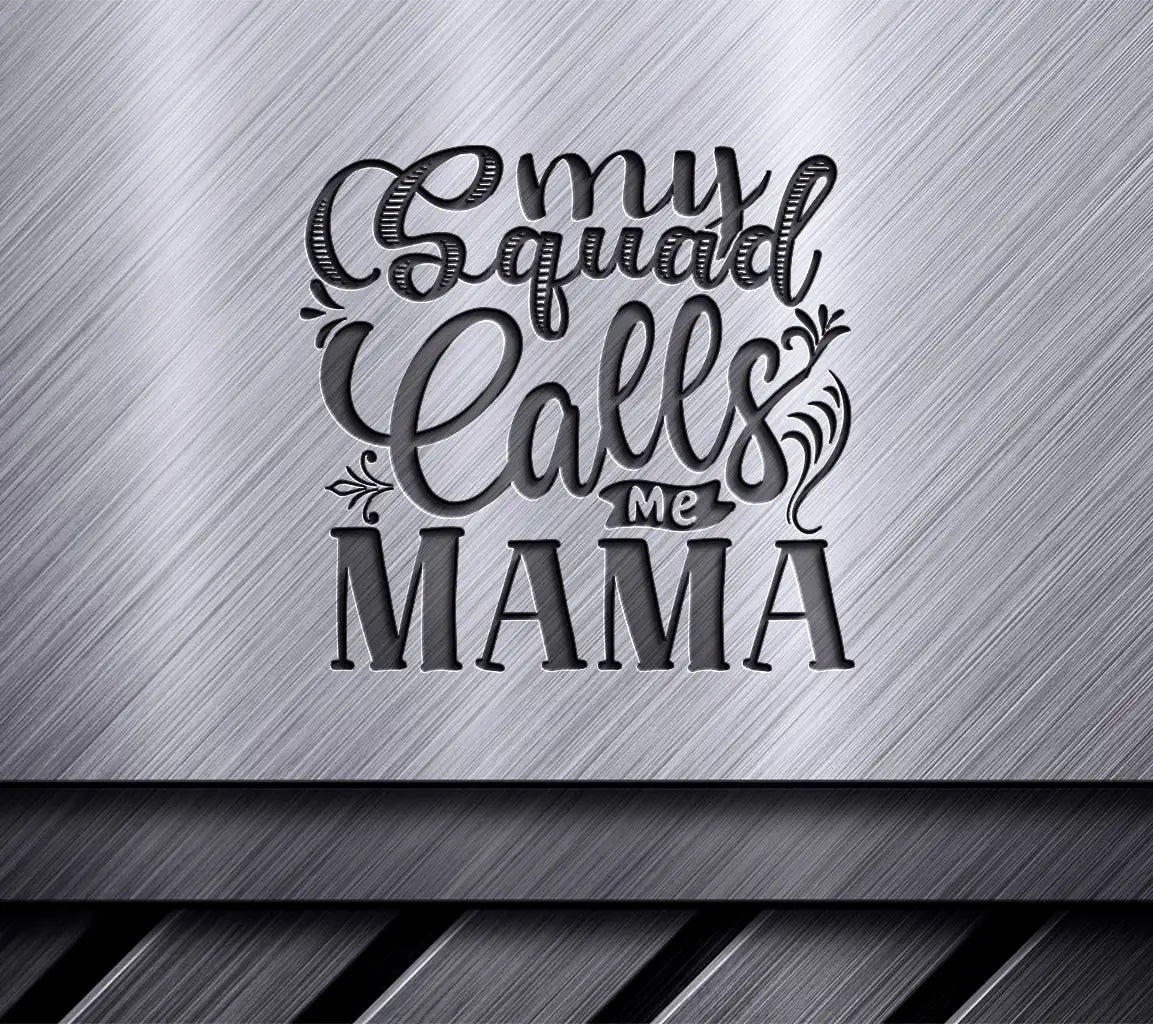 My Squad Calls Me Mama -  SVG Design for Mothers Day SVG