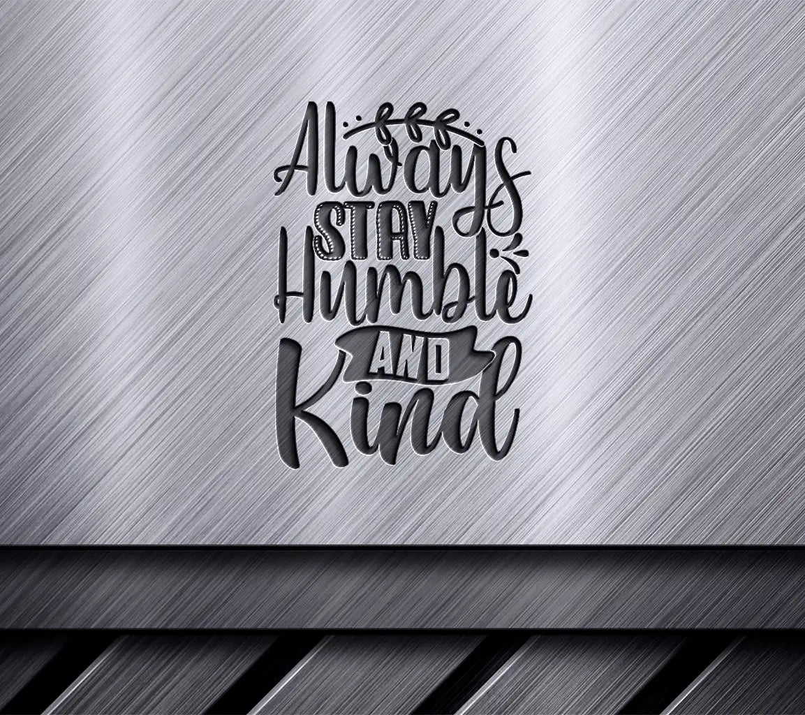 Always Stay Humble & Kind SVG -  Motivational Poster Design SVG