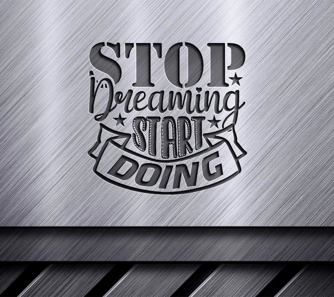 Stop Dreaming Start Doing  SVG Design - Motivational Quote SVG