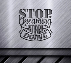 Stop Dreaming Start Doing  SVG Design - Motivational Quote SVG