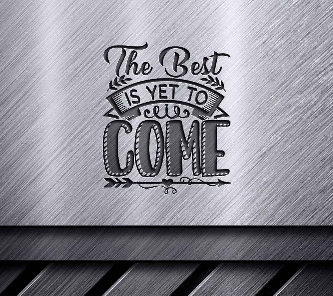 The Best Is Yet To Come SVG - Motivational Quote Design SVG