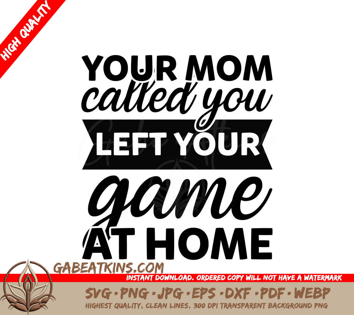 Your Mom Called You Left Your Game at Home SVG - Funny Sports Design SVG