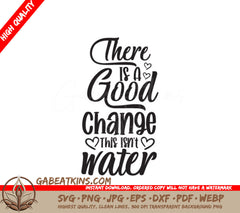 Theres a Good Change This Isnt Water SVG - Huge Water Tracker SVG