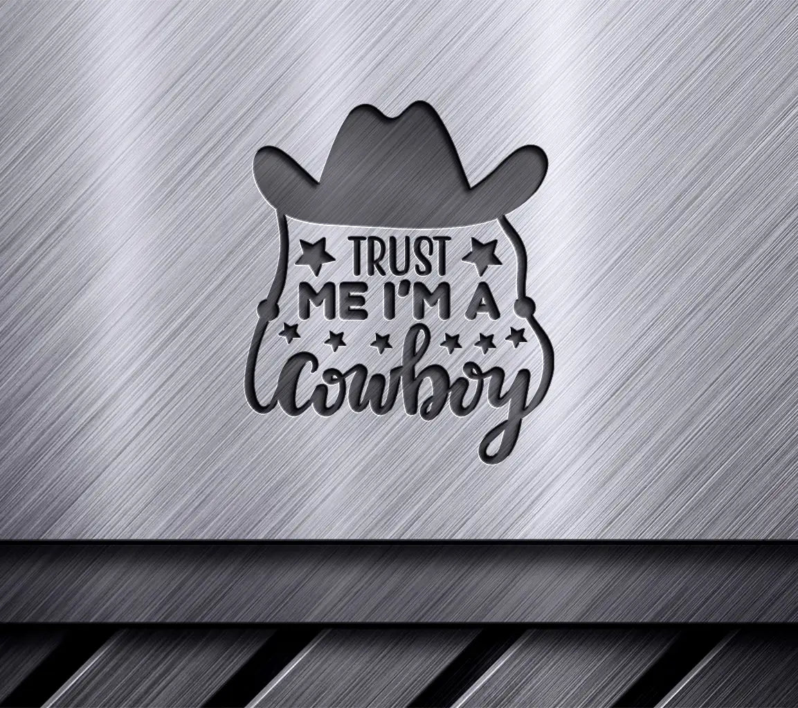  Trust Me Im A Cowboy SVG Design SVG