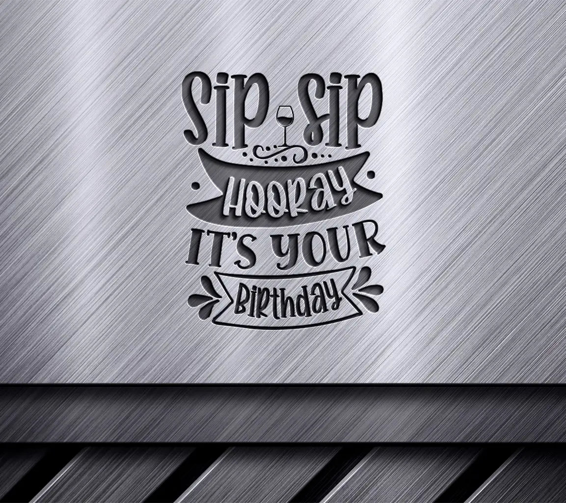  Sip Sip Hooray Its Your Birthday SVG Cut File SVG