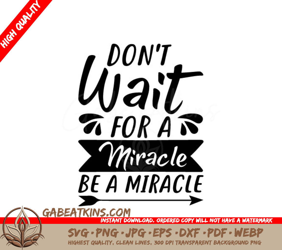 Dont Wait For A Miracle, Be A Miracle -  SVG Design SVG