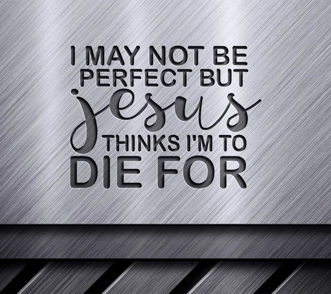 Jesus Thinks Im To Die For SVG - Christian T-Shirt Design SVG