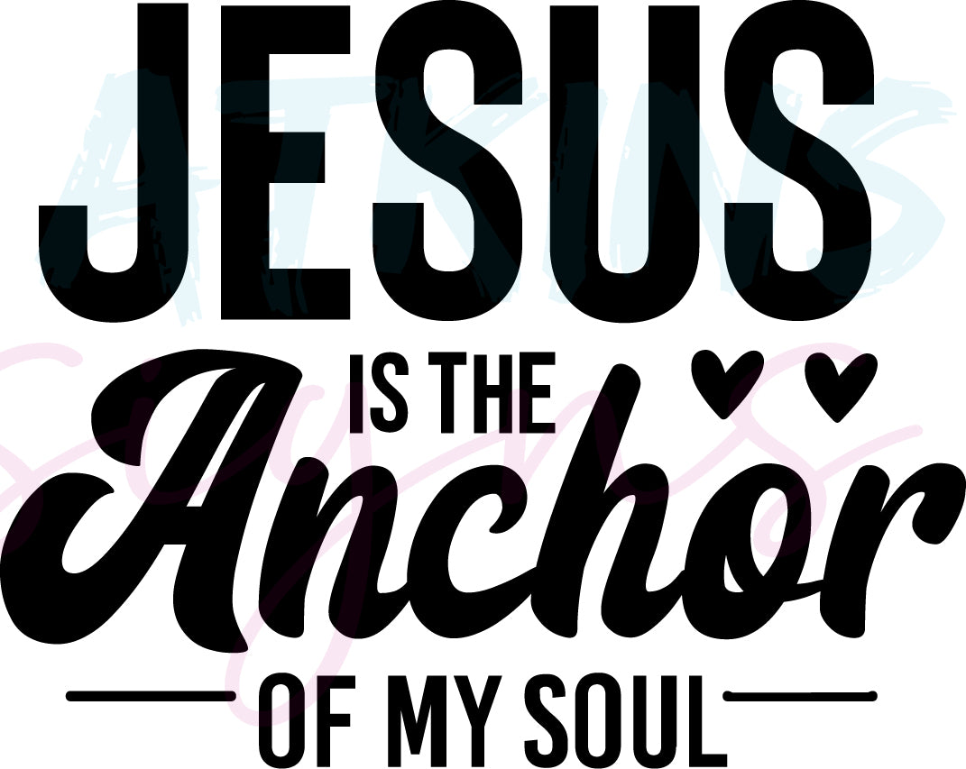 Jesus Is the Anchor of My Soul Christian Cut File SVG PNG EPS DFX JPG  | Soul Christian Cut File SVG PNG EPS DFX JPG PDF WEBP