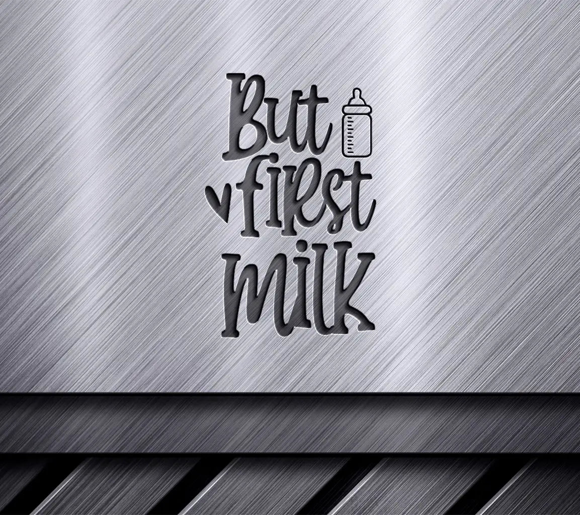 But First, Milk Baby Bottle SVG Cut File -  Sign SVG