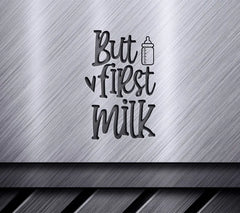 But First, Milk Baby Bottle SVG Cut File -  Sign SVG