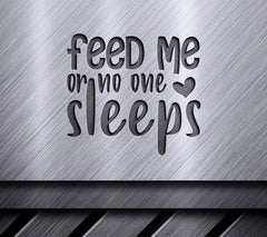 Feed Me Or No One Sleeps -  SVG Sign for Kids SVG