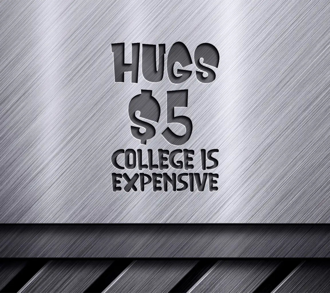 Hugs 5 College Is Expensive -  SVG Cut File SVG