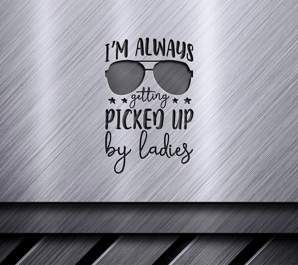 Im Always Getting Picked Up By Ladies (Sunglasses) SVG - Funny Kids Design SVG