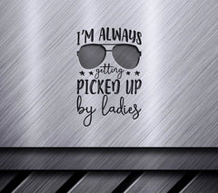Im Always Getting Picked Up By Ladies (Sunglasses) SVG - Funny Kids Design SVG