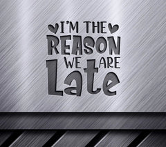 Im the Reason We Are Late -  SVG for Kids SVG
