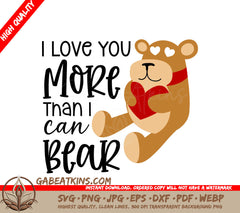 I Love You More Than I Can Bear - Teddy Bear Holding Heart SVG SVG
