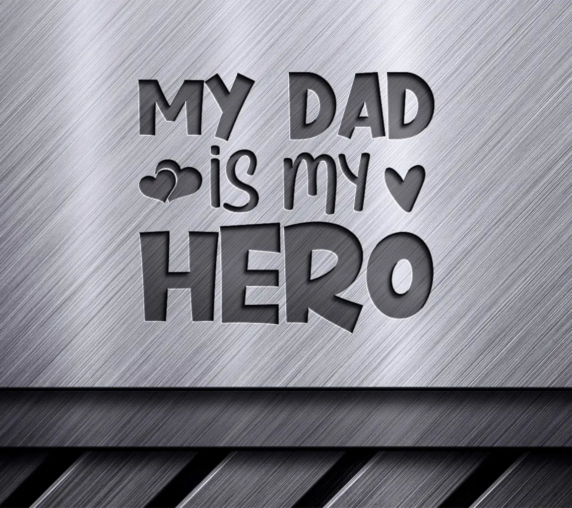 My Dad Is My Hero -  SVG Design SVG