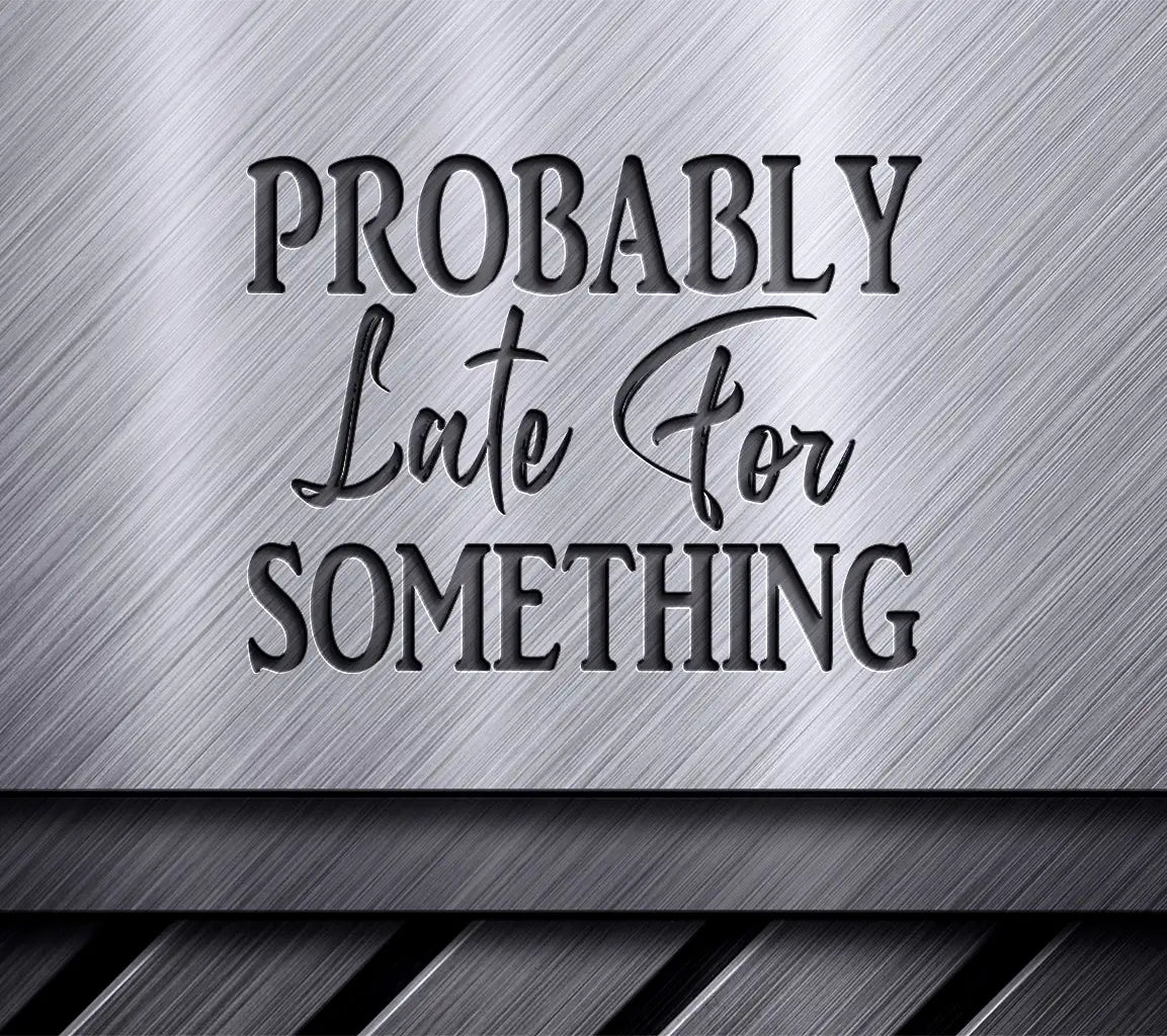 Funny Probably Late For Something  SVG Design SVG