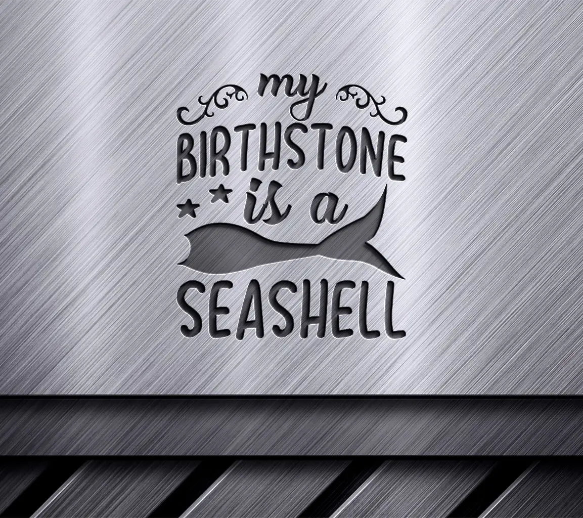 Mermaid Tail My Birthstone Is A Seashell SVG SVG