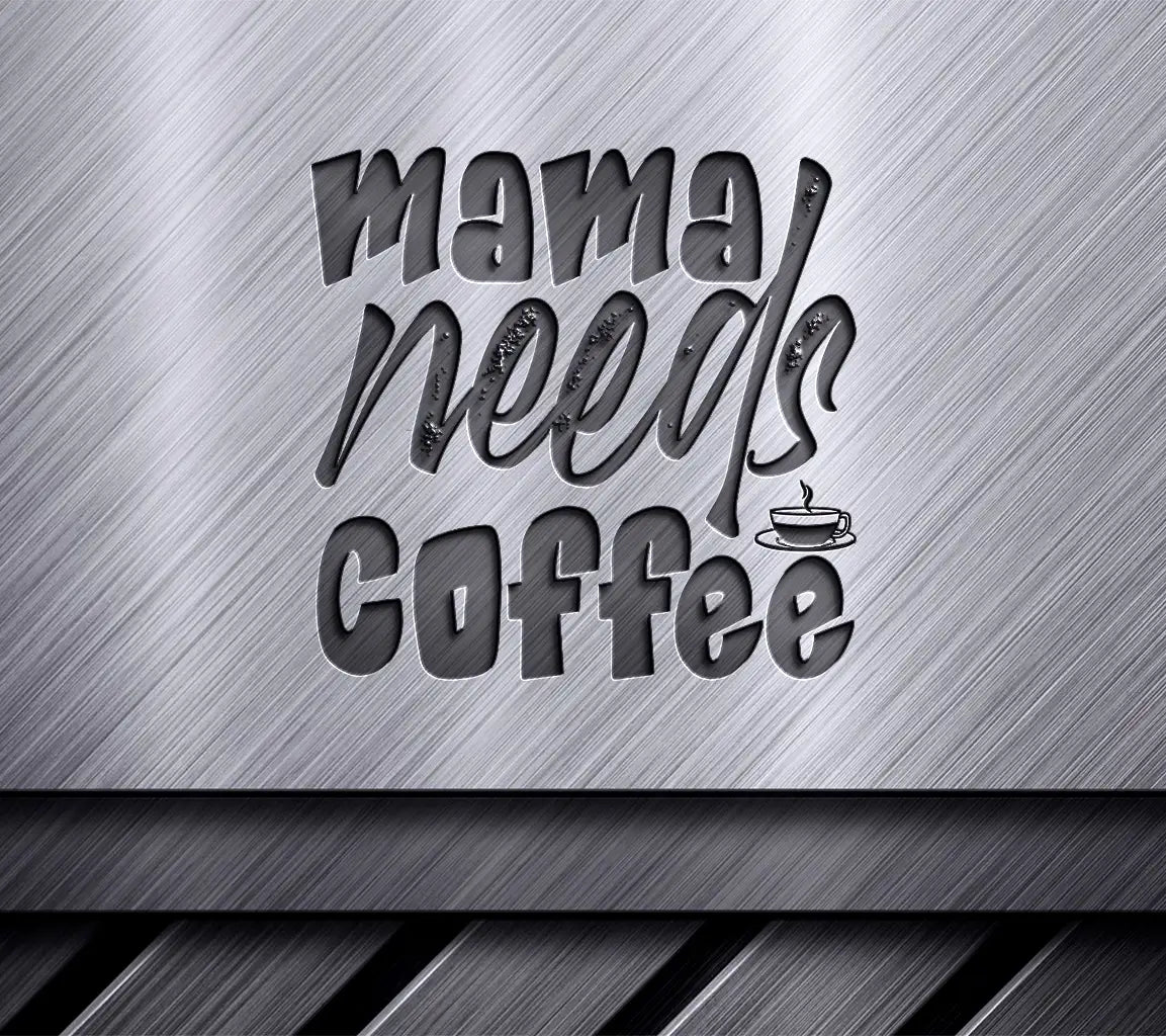Mama Needs Coffee SVG -  Sign with Coffee Cup SVG